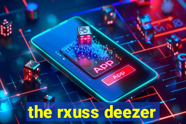 the rxuss deezer